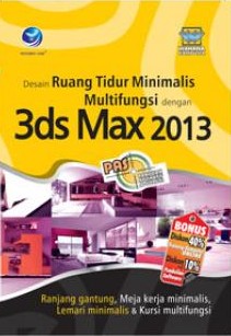 Panduan Aplikatif dan Solusi :Desain Ruang Tidur Minimalis Multifungsi dengan 3ds Max 2013